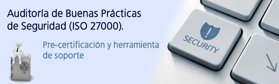 Auditoría de Buenas Prácticas de Seguridad (ISO 27000). Pre-certificación y herramienta de soporte Auditoría de Buenas Prácticas de Seguridad (ISO 27000). Pre-certificación y herramienta de soporte